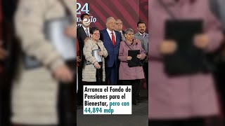 Arranca el Fondo de Pensiones para el Bienestar pero con 44894 millones de pesos [upl. by Yordan]