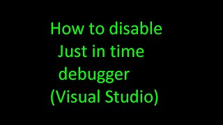 how disable just in time debugger Visual Studio [upl. by Ehtyde]