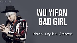 Wu YiFan 吴亦凡  Bad Girl Lyrics pinengchi [upl. by Elatnahs]