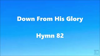 Down From His Glory – Hymn 82 [upl. by Dualc990]