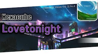 Hexacube  Lovetonight Tamashii Voices Vol 2 [upl. by Enoval]