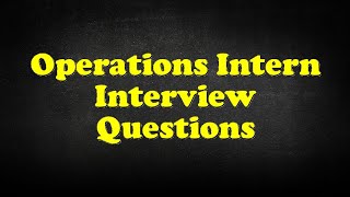 Operations Intern Interview Questions [upl. by Ferrick123]