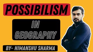 POSSIBILISM IN GEOGRAPHY  Explained by Himanshu Sharma  Hindi [upl. by Debi]