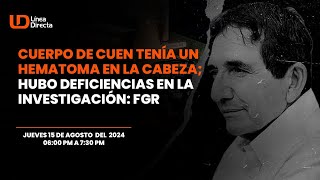 Cuerpo de Cuen tenía un hematoma en la cabeza hubo deficiencias en la investigación FGR🚨 [upl. by Aohsoj291]