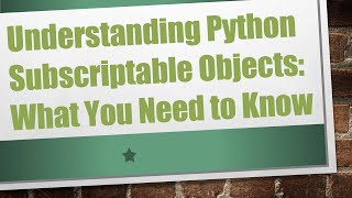 Understanding Python Subscriptable Objects What You Need to Know [upl. by Ahcila]