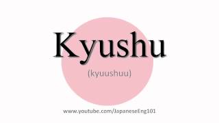 How to Pronounce Kyushu [upl. by Gans]