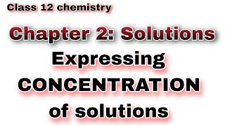 Expressing concentration of solutions Class 12 chemistry  Solutions [upl. by Olivie]