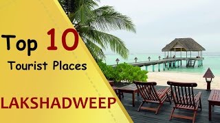 quotLAKSHADWEEPquot Top 10 Tourist Places  Lakshadweep Tourism [upl. by Waiter295]