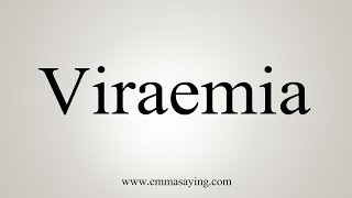 How To Say Viraemia [upl. by Arod]