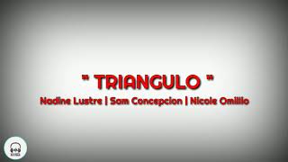 Triangulo  Nadine Lustre  Sam Concepcion  Nicole Omillio  Lyrics [upl. by Oos227]