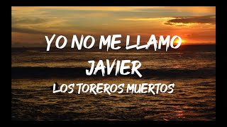 Los Toreros Muertos  Yo No Me Llamo Javier Letra [upl. by Valida]