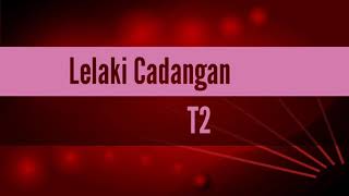 Lelaki Cadangan  T2  lirik [upl. by Snowber]