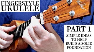 Fingerstyle Ukulele Part 1 Simple Ideas To Help Build A Solid Foundation [upl. by Cchaddie426]