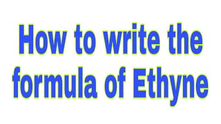 How to write the formula of Ethyne  Ethyne  Ethyne formula Molecular formula of Ethyne [upl. by Elfstan]