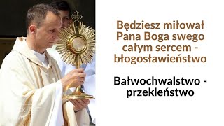 Będziesz miłował Pana Boga swego całym sercem  błogosławieństwo Bałwochwalstwo  przekleństwo [upl. by Elkcim578]