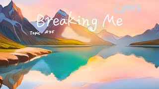 Breaking Me  Lyrics [upl. by Publea455]