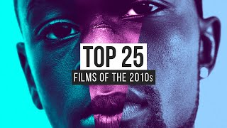 Top 25 Films Of The 2010s [upl. by Hatcher]