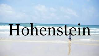 How To Pronounce Hohenstein🌈🌈🌈🌈🌈🌈Pronunciation Of Hohenstein [upl. by Aeynod]