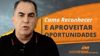 Como Reconhecer e Aproveitar Oportunidades [upl. by Mill843]