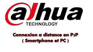 DAHUA P2P Accès a distance  Sur PC et Smartphone [upl. by Ettenahc]