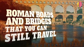 Roman Roads and Bridges That You Can Still Travel [upl. by Barthol256]