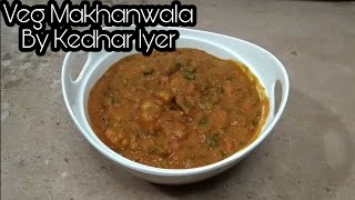 Veg Makhanwala Recipe  Kedhar Iyer [upl. by Egdamlat]