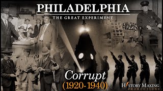 Corrupt 19201940  Philadelphia The Great Experiment [upl. by Carrie]