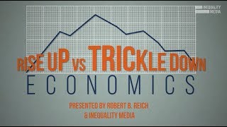 Rise Up Vs Trickle Down Economics  Robert Reich [upl. by Attolrahc]