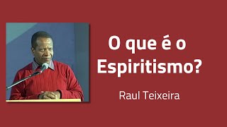 O que é o Espiritismo  Raul Teixeira [upl. by Ert587]