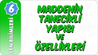 6 Sınıf Fen Bilimleri  Maddenin Tanecikli Yapısı ve Özellikleri [upl. by Renato]