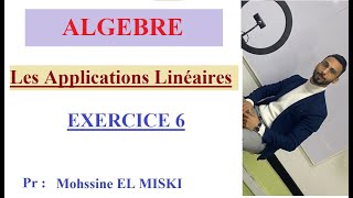 ALGÈBRE  Les applications Linéaires EX6 [upl. by Bran]