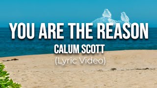 You Are The Reason  Calum Scott Lyrics [upl. by Reviere]