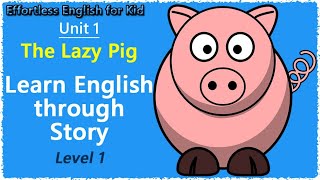 Learn English Through Story ★ Unit 1 The lazy pig Level 1 [upl. by Vin]