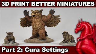 How to 3D Print Better Miniatures Pt 2 Cura Settings [upl. by Gascony]