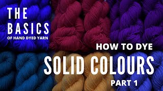 The Basics of Hand Dyed Yarn  How To Dye Solid Colours Part 1 [upl. by Veron574]