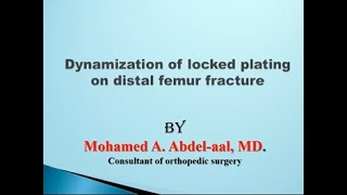 Dynamization of Locked plating on distal femur fracture Dr Mohamed Abdelaal [upl. by Radbourne557]