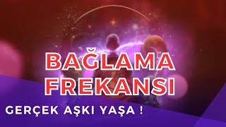 BAĞLAMA FREKANSI  GERÇEK AŞKI YAŞA  AŞK FREKANSI [upl. by Ydnys]