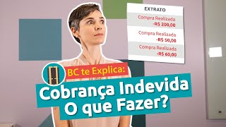 BC te Explica 13  Cobrança Indevida O que Fazer [upl. by Macnamara]