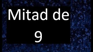 mitad de 9  como hallar la mitad de un numero [upl. by Lardner]