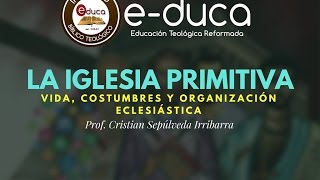 La Iglesia Primitiva Vida costumbres y organización eclesiástica [upl. by Atinor]