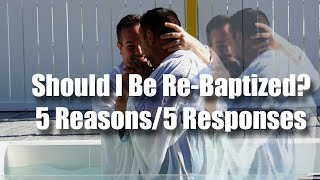 Should I Be ReBaptized 5 Reasons5 Responses By Matt Dabbs [upl. by Akeylah]