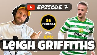 PODCAST  EP 7  LEIGH GRIFFITHS  PLAYING FOR CELTIC FACING MESSI amp OVERCOMING CONTROVERSY [upl. by Aleacin263]