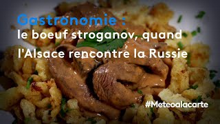 Gastronomie  le bœuf stroganov quand lAlsace rencontre la Russie  Météo à la carte [upl. by Sitnerp986]