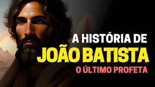 QUEM FOI JOÃO BATISTA NA BÍBLIA A HISTÓRIA DO ÚLTIMO PROFETA [upl. by Meldon305]