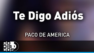 Te Digo Adiós Paco De América  Audio [upl. by Ymorej]