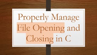 Properly Manage File Opening and Closing in C [upl. by Corbet439]