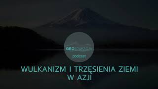 Wulkanizm i trzęsienia ziemi w Azji  podcast GeoEdukacja [upl. by Faucher]