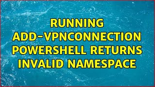 Running addVpnConnection powershell returns invalid namespace [upl. by Kcire]