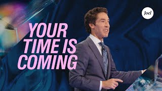 Your Time Is Coming  Joel Osteen [upl. by Marianne]