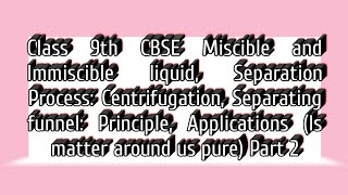 Class 9th CBSE Miscible and Immiscible liquid Centrifugation Separating funnel Principle Part 2 [upl. by Rhpotsirhc]